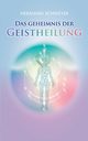 Das Geheimnis der Geistheilung, Schweyer Hermann