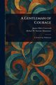 A Gentleman of Courage, Curwood James Oliver