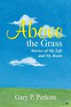 Above the Grass, Perkins Gary P.