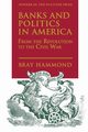 Banks and Politics in America from the Revolution to the Civil War, Hammond Bray