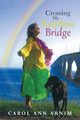 Crossing My Rainbow Bridge, Arnim Carol Ann