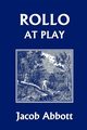 Rollo at Play (Yesterday's Classics), Abbott Jacob
