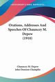Orations, Addresses And Speeches Of Chauncey M. Depew (1910), Depew Chauncey M.