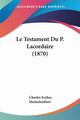 Le Testament Du P. Lacordaire (1870), Montalembert Charles Forbes