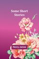 Some Short Stories, James Henry