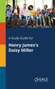 A Study Guide for Henry James's Daisy Miller, Gale Cengage Learning