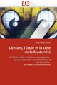 L'enfant, l'ecole et la crise de la modernit, DUBOST-M
