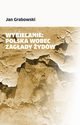 Wybielanie Polska wobec Zagady ydw, Grabowski Jan