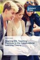 Aligning ESL Teaching Practices to the Constructivist Learning Theory, Lpez Carlos