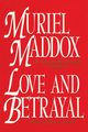 Love and Betrayal, A Novel, Maddox Muriel