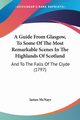 A Guide From Glasgow, To Some Of The Most Remarkable Scenes In The Highlands Of Scotland, McNayr James