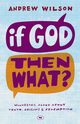 If God, Then What?, Wilson Andrew