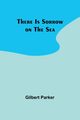 There Is Sorrow on the Sea, Parker Gilbert