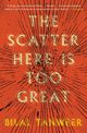 Scatter Here Is Too Great, The, Tanweer Bilal