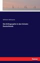 Die Orthographie in den Schulen Deutschlands, Wilmanns Wilhelm