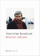 Wiersze zebrane, Baraczak Stanisaw