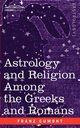 Astrology and Religion Among the Greeks and Romans, Cumont Franz Valery Marie