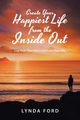 Create Your Happiest Life from the Inside Out, Ford Lynda