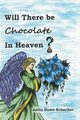 Will There Be Chocolate in Heaven?, Schacher Anita Down