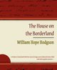 The House on the Borderland, William Hope Hodgson Hope Hodgson
