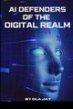 AI Defenders Of The Digital Realm, Jay Ola