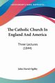The Catholic Church In England And America, Ogilby John David