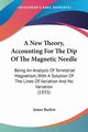 A New Theory, Accounting For The Dip Of The Magnetic Needle, Barlow James