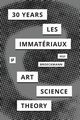 30 Years after Les Immatriaux, 