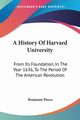 A History Of Harvard University, Pierce Benjamin