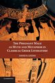 The Pregnant Male as Myth and Metaphor in Classical Greek Literature, Leitao David D.