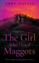 The Girl Who Heard Maggots, Davies Abby