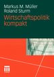 Wirtschaftspolitik kompakt, Mller Markus M.