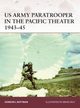 US Army Paratrooper in the Pacific Theater 1943-45, Rottman Gordon L.