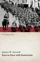 Face to Face with Kaiserism (WWI Centenary Series), Gerard James W.
