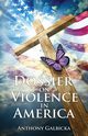 A Dossier on Violence in America, Galbicka Anthony