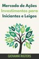 Mercado de A?es Investimentos para Iniciantes e Leigos, Rigters Giovanni