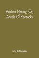 Ancient History, Or, Annals Of Kentucky, Rafinesque C. S.