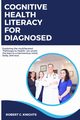 Cognitive Health Literacy for Diagnosed, C. Knights Robert
