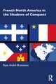 French North America in the Shadows of Conquest, Brasseaux Ryan Andr