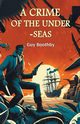 A Crime of the Under-seas, Boothby Guy