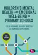 Children?s Mental Health and Emotional Well-being in Primary Schools, Howard Colin