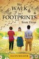 We WALK in FOOTPRINTS Book Three, Weaver Ellyn