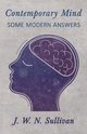 Contemporary Mind;Some Modern Answers, Sullivan J. W. N.