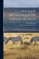Dressage Mthodique Du Cheval De Selle, Baucher Franois