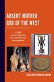 Absent Mother God of the West, Saxena Neela Bhattacharya