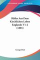 Bilder Aus Dem Kirchlichen Leben Englands V1-2 (1885), Eliot George