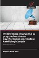 Interwencja muzyczna w przypadku stresu psychicznego pacjentw kardiologicznych, Alex Roshan Anie