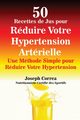 50 Recettes de Jus pour Rduire Votre Hypertension Artrielle, Correa Joseph