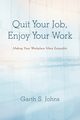 Quit Your Job, Enjoy Your Work, Johns Garth S.