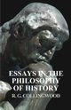 Essays in the Philosophy of History, Collingwood R. G.